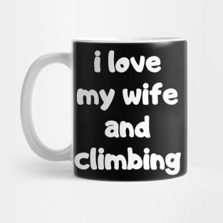 I Love My Wife And Climbing Mug